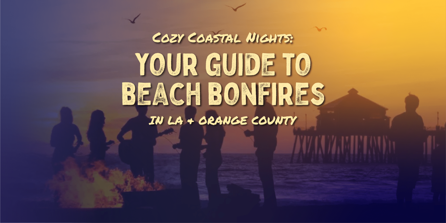 Cozy Coastal Nights: Top Beaches for Bonfires in LA & Orange County